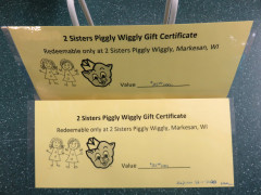 2 each $25.00 gift certificates donated by 2 Sisters Piggly Wiggly in Markesan